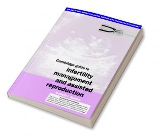 CAMBRIDGE GUIDE TO INFERTILITY MANAGEMENT AND ASSISTED REPRODUCTION (SOUTH ASIA EDITION)