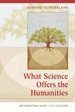 What Science Offers the Humanities: Integrating Body and Culture