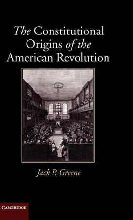 The Constitutional Origins of the American Revolution (New Histories of American Law)