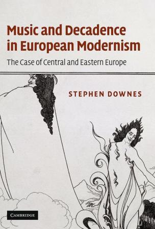 Music and Decadence in European Modernism