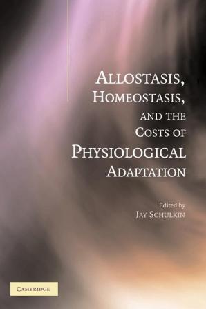 Allostasis Homeostasis and the Costs of Physiological Adaptation