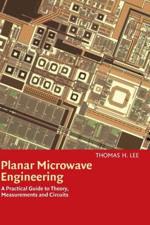 Planar Microwave Engineering: A Practical Guide to Theory Measurement and Circuits