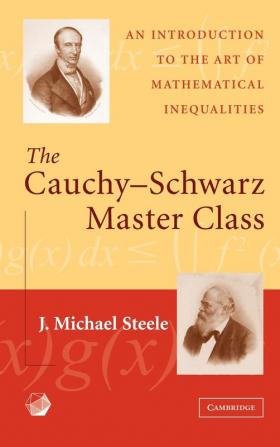 The Cauchy-Schwarz Master Class: An Introduction to the Art of Mathematical Inequalities (Maa Problem Books Series.)