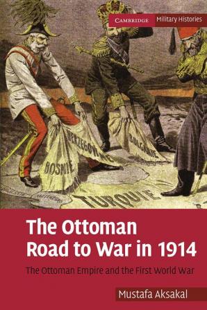 The Ottoman Road to War in 1914