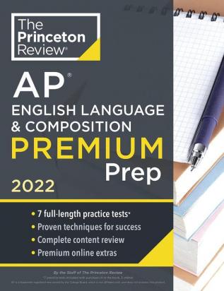 Princeton Review AP English Language & Composition Premium Prep 2022: 7 Practice Tests + Complete Content Review + Strategies & Techniques (College Test Preparation)