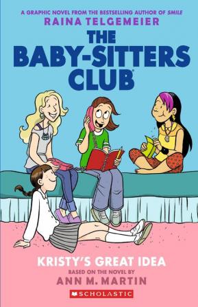 The Baby-Sitters Club Graphix#01 Kristys Great Idea: Full-Color Edition (The Baby-Sitters Club Graphic Novel)