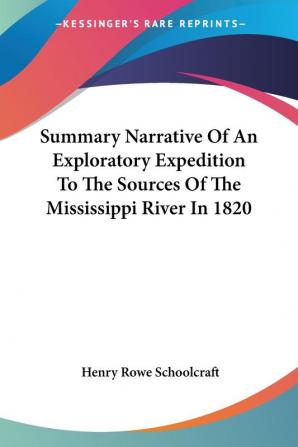 Summary Narrative of an Exploratory Expedition to the Sources of the Mississippi River in 1820