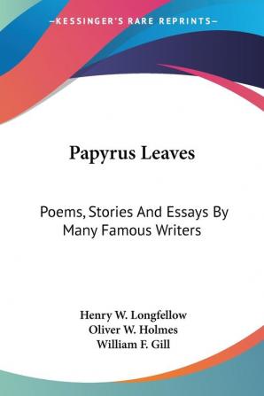 Papyrus Leaves: Poems Stories And Essays By Many Famous Writers