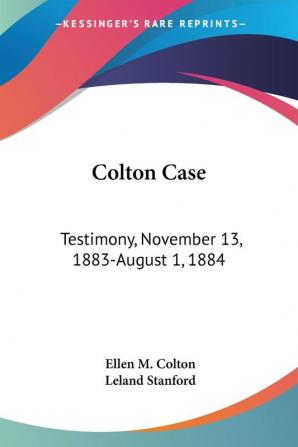 Colton Case: Testimony November 13 1883-august 1 1884