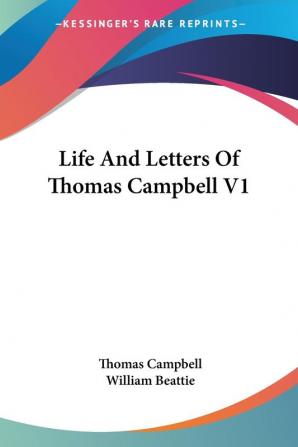 Life and Letters of Thomas Campbell: 1