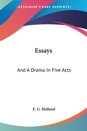 Essays: And a Drama in Five Acts