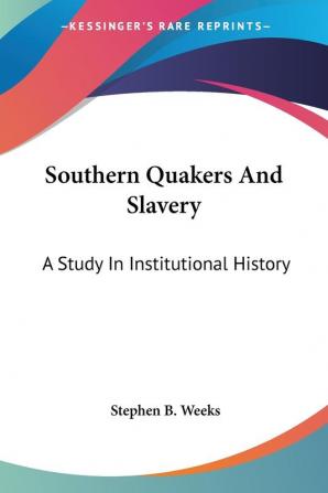 Southern Quakers and Slavery: A Study in Institutional History