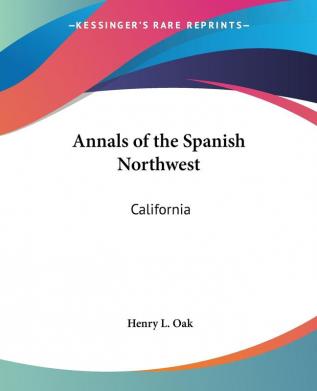 Annals of the Spanish Northwest: California