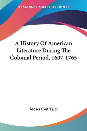 A History Of American Literature During The Colonial Period 1607-1765