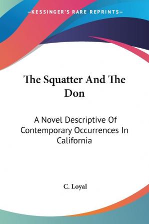 The Squatter And The Don: A Novel Descriptive of Contemporary Occurrences in California