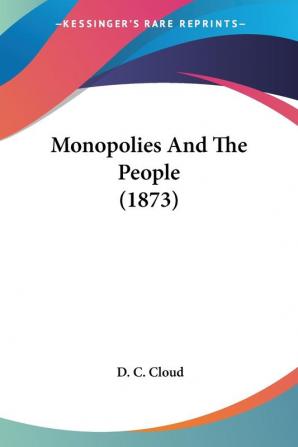 Monopolies And The People 1873