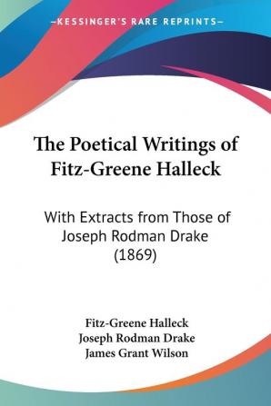 The Poetical Writings Of Fitz-Greene Halleck: With Extracts From Those Of Joseph Rodman Drake (1869)