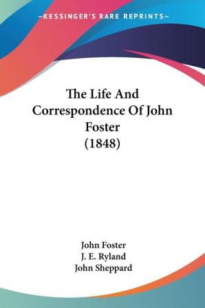 The Life And Correspondence Of John Foster