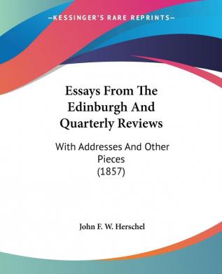 Essays From The Edinburgh And Quarterly Reviews: With Addresses And Other Pieces (1857)