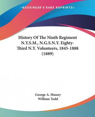 History Of The Ninth Regiment N.Y.S.M. N.G.S.N.Y. Eighty-Third N.Y. Volunteers 1845-1888