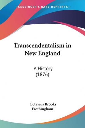 Transcendentalism in New England: A History: A History (1876)