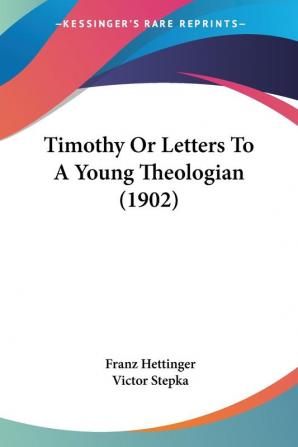 Timothy Or Letters To A Young Theologian