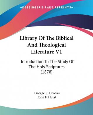 Library Of The Biblical And Theological Literature: Introduction to the Study of the Holy Scriptures 1878