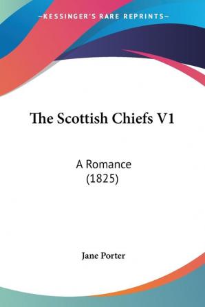 The Scottish Chiefs: A Romance: A Romance (1825)