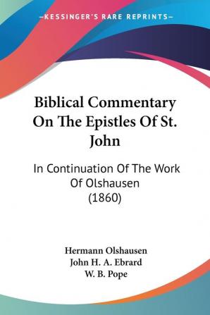 Biblical Commentary On The Epistles Of St. John: In Continuation of the Work of Olshausen: In Continuation Of The Work Of Olshausen (1860)