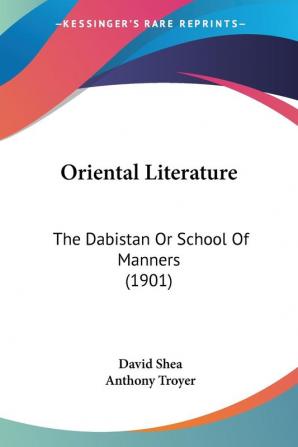 Oriental Literature: The Dabistan Or School Of Manners: The Dabistan Or School Of Manners (1901)