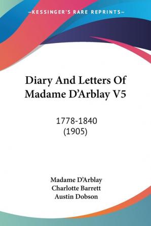 Diary And Letters Of Madame D'Arblay Vol 5 1778-1840: 1778-1840 (1905)