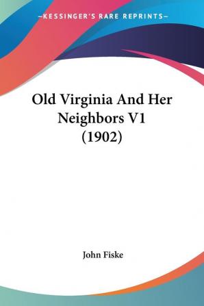 Old Virginia And Her Neighbors: 1