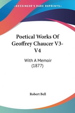 Poetical Works Of Geoffrey Chaucer: With a Memoir: With A Memoir (1877): 3-4