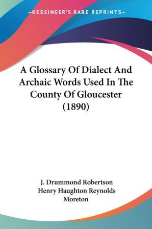 A Glossary Of Dialect And Archaic Words Used In The County Of Gloucester