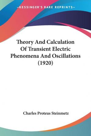 Theory And Calculation Of Transient Electric Phenomena And Oscillations