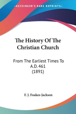 The History Of The Christian Church: From the Earliest Times to A.d. 461: From The Earliest Times To A.D. 461 (1891)