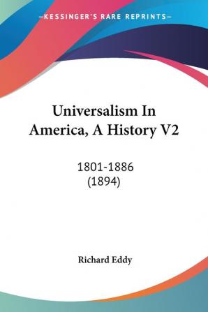 Universalism In America A History: 1801-1886: 1801-1886 (1894): 2