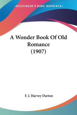 A Wonder Book Of Old Romance