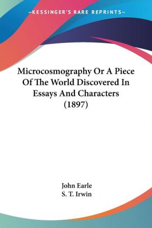 Microcosmography Or A Piece Of The World Discovered In Essays And Characters