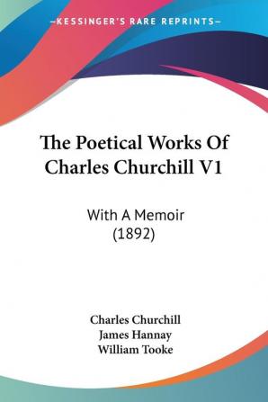 The Poetical Works Of Charles Churchill: With a Memoir: With A Memoir (1892)