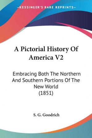 A Pictorial History Of America V2: Embracing Both The Northern And Southern Portions Of The New World (1851)