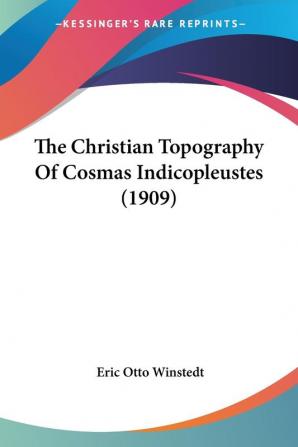 The Christian Topography Of Cosmas Indicopleustes