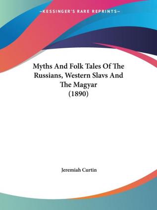 Myths And Folk Tales Of The Russians Western Slavs And The Magyar