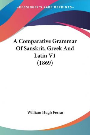 A Comparative Grammar Of Sanskrit Greek And Latin 1