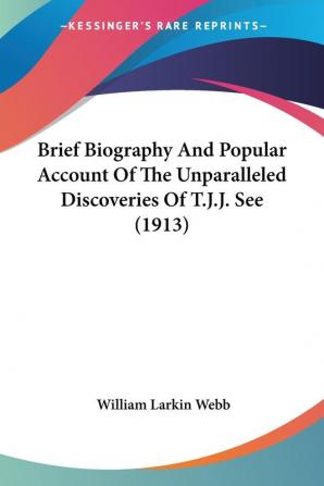 Brief Biography And Popular Account Of The Unparalleled Discoveries Of T.J.J. See