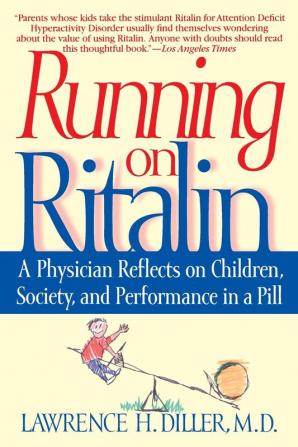 Running on Ritalin: A Physician Reflects on Children Society and Performance in a Pill