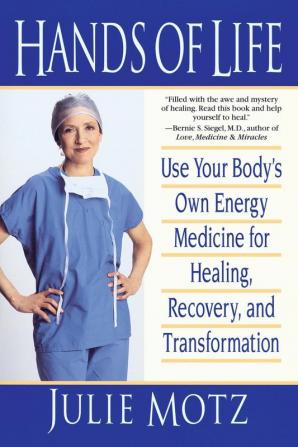 Hands of Life: Use Your Body's Own Energy Medicine for Healing Recovery and Transformation