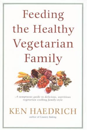 Feeding the Healthy Vegetarian Family: A Cookbook