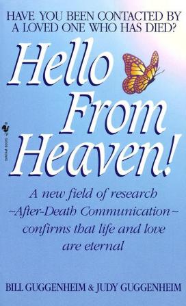 Hello from Heaven A New Field of Research-After-Death Communication Confirms That Life and Love Are Eternal