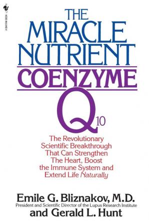 The Miracle Nutrient: Coenzyme Q10: The Revolutionary Scientific Breakthrough That Can Strengthen the Heart Boost the Immune System and Extend Life Naturally